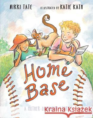 Home Base: A Mother-Daughter Story Nikki Tate Katie Kath 9780823451159 Holiday House