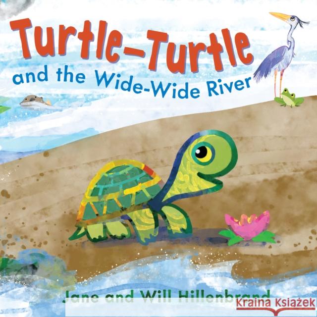 Turtle-Turtle and the Wide, Wide River Jane Hillenbrand 9780823453979 Holiday House