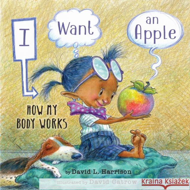 I Want an Apple: How My Body Works David L. Harrison David Catrow 9780823454259 Holiday House
