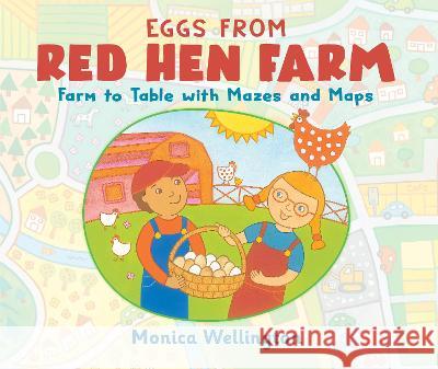 Eggs from Red Hen Farm: Farm to Table with Mazes and Maps Monica Wellington 9780823454600