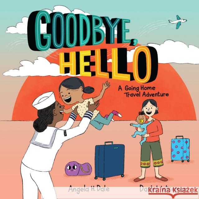 Goodbye, Hello: A Going Home Travel Adventure Angela H. Dale Daniel Wiseman 9780823454778 Holiday House