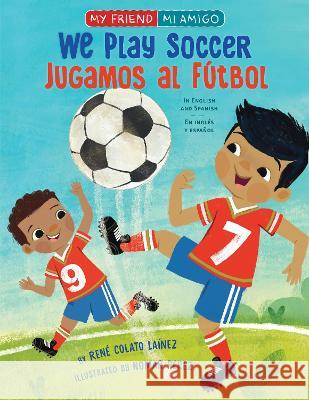 We Play Soccer / Jugamos Al Fútbol Colato Laínez, René 9780823456154 Holiday House