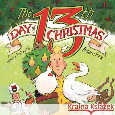 The Thirteenth Day of Christmas Adam Rex 9780823456536 Neal Porter Books