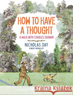 How to Have a Thought: A Walk with Charles Darwin Nicholas Day Hadley Hooper 9780823458509 Neal Porter Books