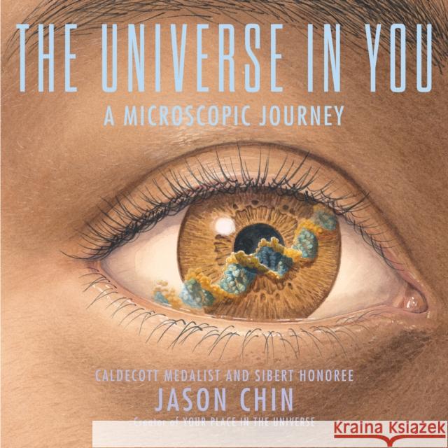 The Universe in You: A Microscopic Journey Jason Chin 9780823459971 Neal Porter Books