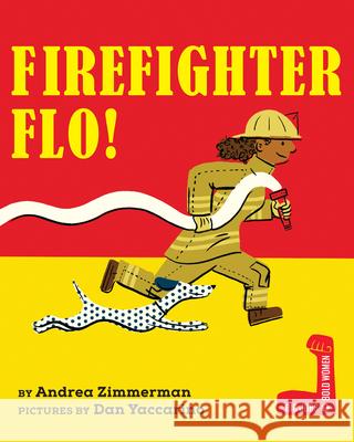 Firefighter Flo! Andrea Zimmerman Dan Yaccarino 9780823460373 Holiday House