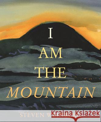 I Am the Mountain Steven Weinberg Steven Weinberg 9780823460533 Neal Porter Books
