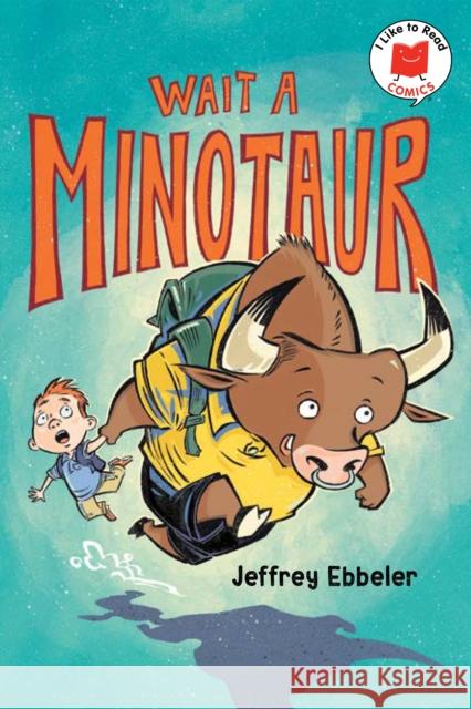 Wait a Minotaur Jeffrey Ebbeler 9780823461752 Holiday House