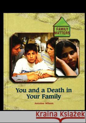 You and Death in Your Family Wilson, Annmarie 9780823933556 Rosen Publishing Group