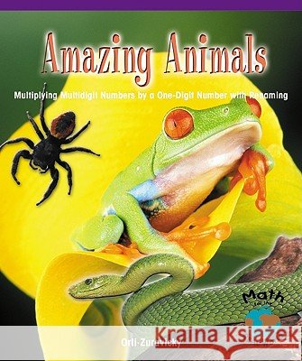 Amazing Animals: Multiplying Multidigit Numbers by a One-Digit Number with Regrouping Zuravicky, Orli 9780823988617 PowerKids Press
