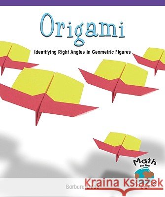 Origami: Identifying Right Angles in Geometric Figures Barbara M. Linde 9780823988822 PowerKids Press