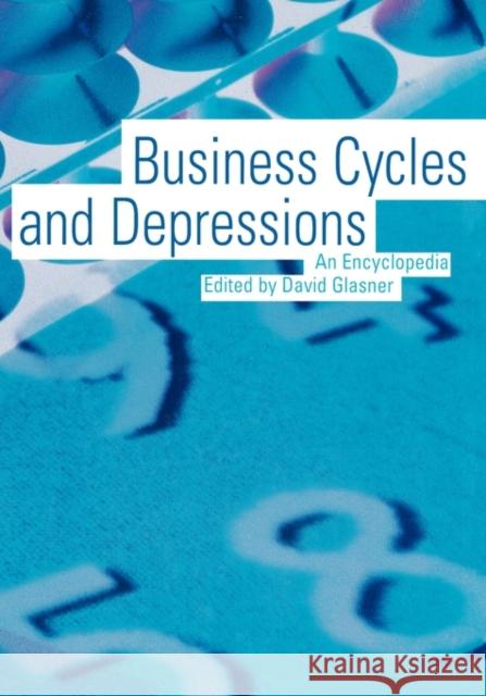 Business Cycles and Depressions: An Encyclopedia Glasner, David 9780824009441 Garland Publishing