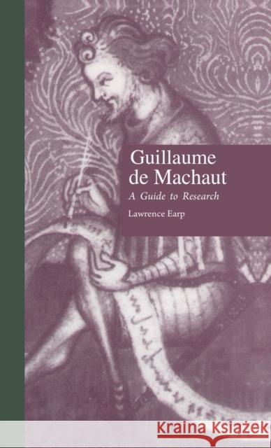 Guillaume de Machaut: A Guide to Research Earp, Lawrence 9780824023232 Routledge