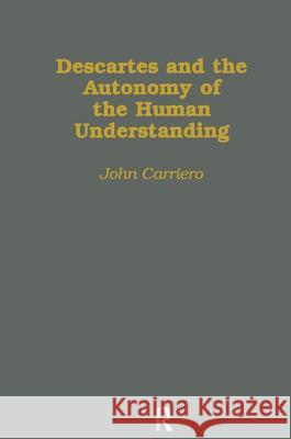 Descartes & the Autonomy of the Human Understanding John Peter Carriero Carriero John 9780824031848