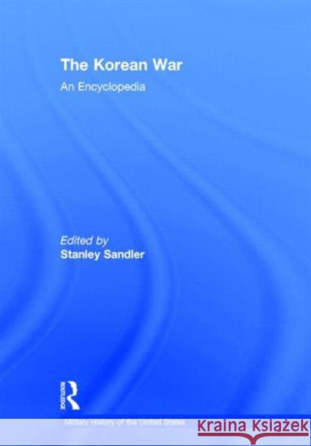 The Korean War: An Encyclopedia Sandler, Stanley 9780824044459 Garland Publishing