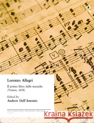 Lorenzo Allegri: Il Primo Libro Delle Musiche. . . (Venice, 1618) Lorenzo Allegri Andrew Dell'antonio 9780824045265 Garland Publishing