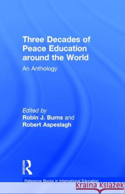 Three Decades of Peace Education Around the World: An Anthology Burns, Robin J. 9780824055493 Routledge