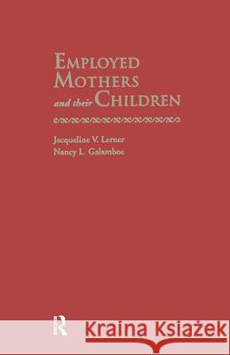 Employed Mothers and Their Children Jacqueline V. Lerner J. Lerner 9780824063443 Routledge