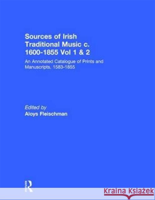 Sources of Irish Traditional Music C. 1600-1855: An Annotated Catalogue of Prints and Manuscripts, 1583-1855 Fleischman, Aloys 9780824069483 Garland Publishing