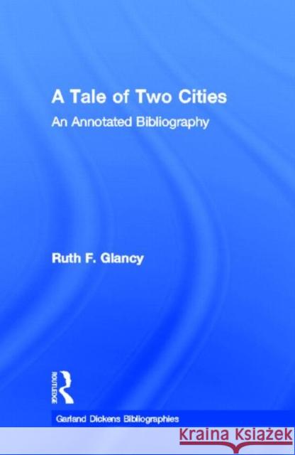 A Tale of Two Cities: An Annotated Bibliography Glancy, Ruth F. 9780824070915 Routledge