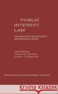 Public Interest Law: An Annotated Bibliography & Research Guide Lee Epstein Epstein Lee 9780824076368 Routledge