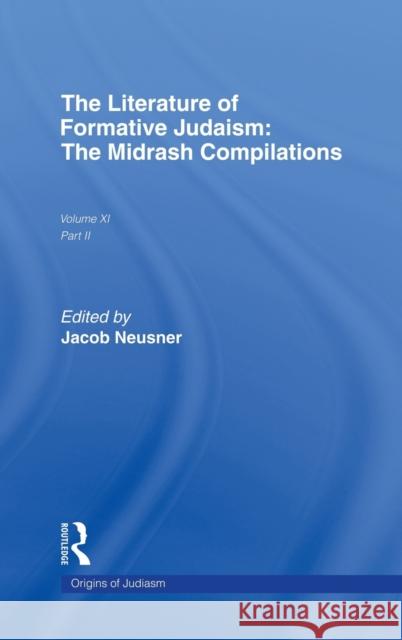 The Literature of Formative Judaism: The Midrash Compilations Neusner, Jacob 9780824081829 Taylor & Francis
