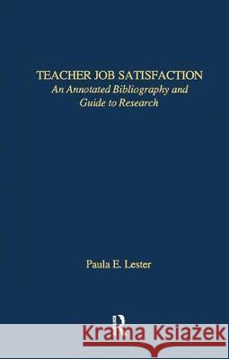 Teacher Job Satisfaction: An Annotated Bibliography and Guide to Research Lester, Paula E. 9780824089221