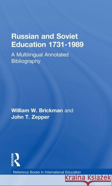 Russian and Soviet Education 1731-1989: A Multilingual Annotated Bibliography Brickman, William W. 9780824090524 Garland Publishing