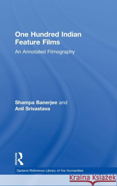 One Hundred Indian Feature Films: An Annotated Filmography Banerjee, Shampa 9780824094836