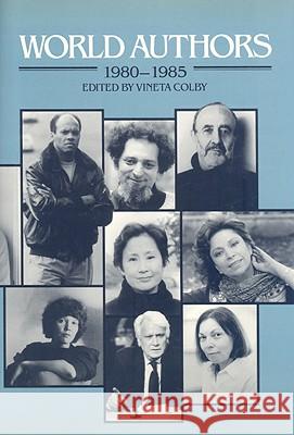 World Authors 1980-1985: 0 Vineta Colby 9780824207977 H. W. Wilson