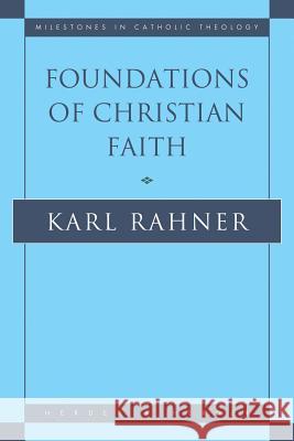 Foundations of Christian Faith: An Introduction to the Idea of Christianity Karl Rahner 9780824505233 Crossroad Publishing Co ,U.S.
