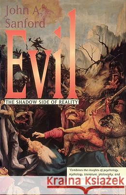 Evil: The Shadow Side of Reality John A. Sanford 9780824505264 Crossroad Publishing Company