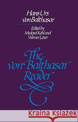 The Von Balthasar Reader Hans Urs Vo Hans Liurs Von Balthasar Werner Loser 9780824507206 Herder & Herder