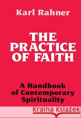 Practice of Faith: A Handbook of Contemporary Spirituality Karl Rahner 9780824507794