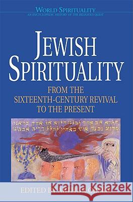 Jewish Spirituality: From the Sixteenth-Century Revival to the Present Arthur Green 9780824509651