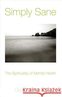 Simply Sane: The Spirituality of Mental Health Gerald G. May, Fredrica R.  Halligan 9780824513665