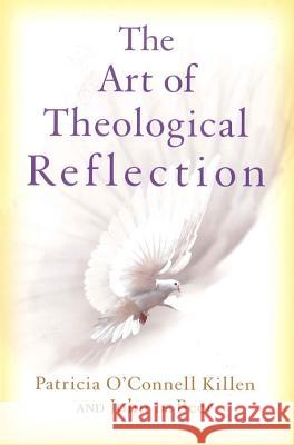 Art of Theological Reflection Patricia O'Connell Killen, John de  Beer 9780824514013