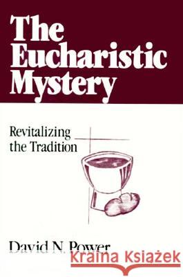 The Eucharistic Mystery David N. Power 9780824514266