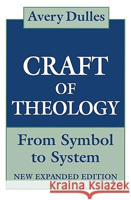 The Craft of Theology: From Symbol to System Avery Dulles 9780824514563 Herder & Herder