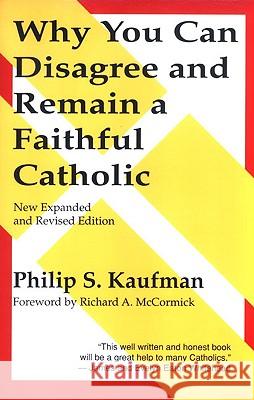 Why You Can Disagree & Remain a Faithful Catholic Philip S. Kaufman, Richard A.  McCormick 9780824514723