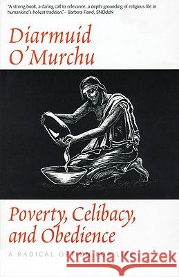 Poverty, Celibacy, and Obedience: A Radical Option for Life O'Murchu, Diarmuid 9780824514730 Crossroad Publishing Company