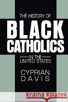 The History of Black Catholics in the United States Cyprian Davis 9780824514952