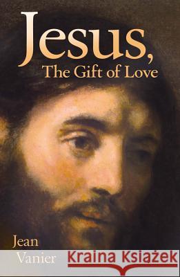 Jesus, the Gift of Love Jean Vanier 9780824515935 Crossroad Publishing Co ,U.S.