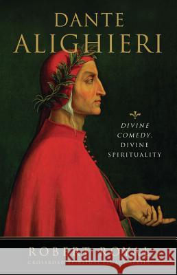 Dante Alighieri: Divine Comedy, Divine Spirituality Robert Royal 9780824516048