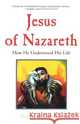 Jesus of Nazareth: How He Understood His Life Raymund Schwager James G. Williams 9780824517113 Crossroad Publishing Company