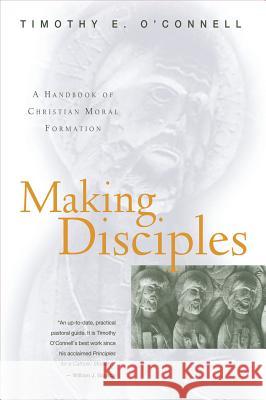 Making Disciples: A Handbook of Christian Moral Formation Timothy E. O'Connell 9780824517274 Crossroad Publishing Company