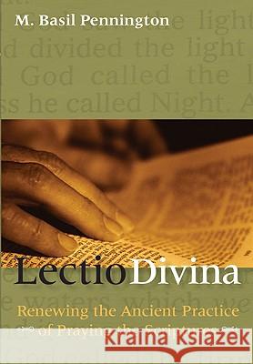 Lectio Divina: Renewing the Ancient Practice of Praying the Scriptures Pennington, M. Basil 9780824517366