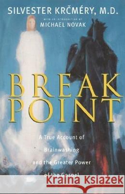 Breakpoint: A True Account of Brainwashing and the Greater Power of the Gospel Silvester Krcmery Silvester Kremery 9780824517700