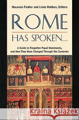 Rome Has Spoken: Guide to Forgotten Papal Statements - Roman Catholic Teachings Maureen Fielder, Linda Rabben, Maureen Fielder, Linda Rabben, Maureen Fiedler 9780824517748 Crossroad Publishing Co ,U.S.