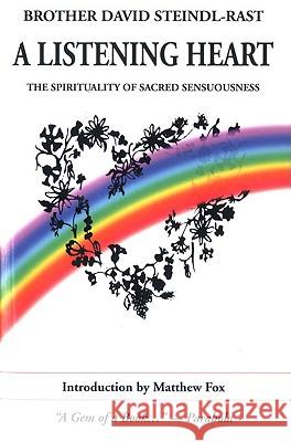 A Listening Heart: The Spirituality of Sacred Sensuousness David Steindl-Rast 9780824517809